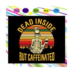 dead inside but caffeinated, dead inside, i am dead inside, dead, im dead inside, just dead inside, caffeinated, trendin