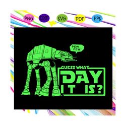 guess what day it is, star wars fan svg, star wars print,star war, star war svg, star war squad,files for silhouette, fi