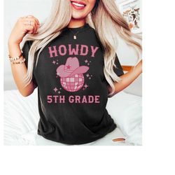 comfort colors teacher shirts, fifth grade teacher tshirt, howdy 5th grade teacher t shirts, back to school western teac