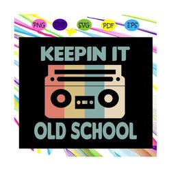 keepin it old school, school, school svg, back to school,back to school svg, back to school sign, back to school shirt,