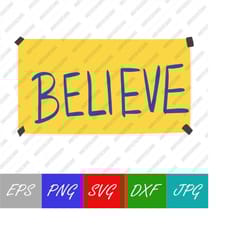 believe svg, believe png, believe sign, believe poster, lasso, vector digital download svg, eps, png, jpeg, dxf