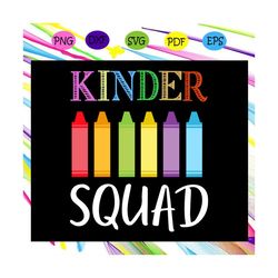 kinder squad, kindergarten, back to school, first day of school, k squad svg, kindergarten svg, kindergarten gift,for si