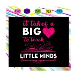 it takes a big to teach little minds, teach svg, teacher svg, teacher gift, teacher school shirt,gift for education,teac