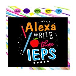 alexa write these ieps gift for student, sped life, sped teacher, special needs, teacher life, sped crew, teacher crew,