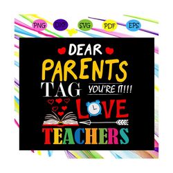dear parents tag you're love teachers, teacher svg, teacher gift, teacher birthday, teacher party, teacher anniversary,
