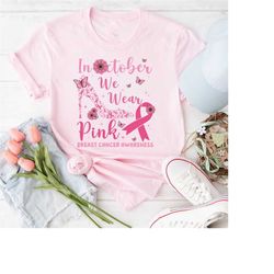 Cancer Awareness Shirt, In October We Wear Pink Women Shirt, Breast Cancer Support Squad Shirt