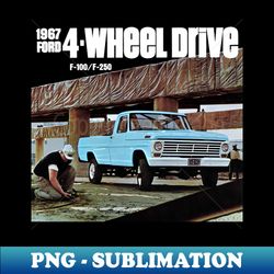 1967 FORD 4-WHEEL DRIVE F100 - advert - Decorative Sublimation PNG File - Elevate Your Hat Game