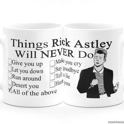 things rick astley will never do meme - novelty cute funny anniversary birthday present, 11 oz white coffee tea mug cup.