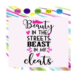 beauty in the streets beast in my cleats , soccer svg, soccer, soccer lover svg, soccer lover party, soccer lover gift,f