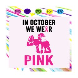 in october we wear pink, breast cancer, breast cancer svg, breast cancer ribbon, breast cancer gift, cancer, cancer svg,
