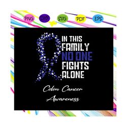 in this family no one fights alone t shirt colon cancer , cancer svg, cancer awareness, cancer awareness svg, cancer rib