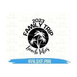 2023 Family Trip SVG, Family Vacation SVG, Summer 2023 SVG, Family Svg, Family Holiday svg, Family Reunion Shirt svg, Cu