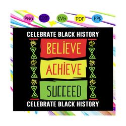believe achieve succeed black history gift political, believe, achieve, succeed svg,black history, black month, black li