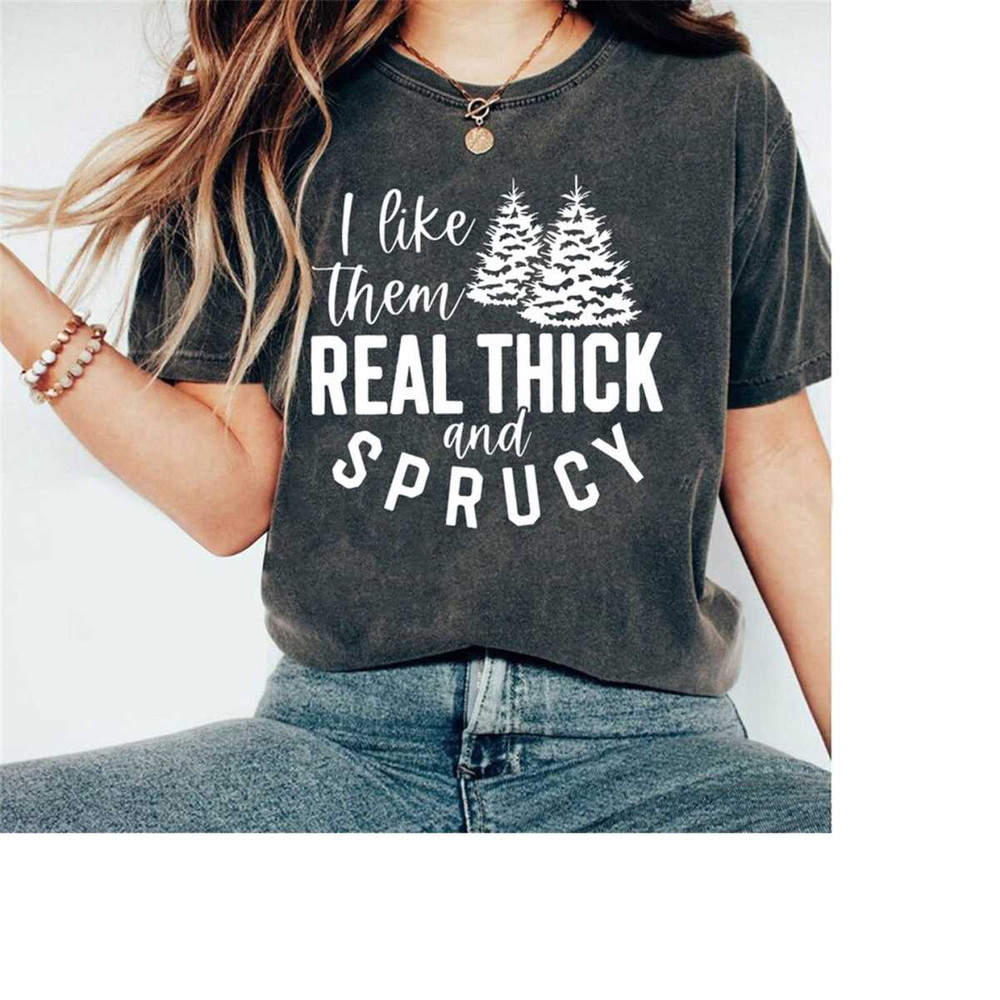 MR-181020239410-i-like-them-real-thick-and-sprucy-shirt-funny-christmas-image-1.jpg