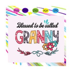 blessed to be called granny svg, mothers day svg, mothers day gift, gigi svg, gift for gigi, nana life svg, grandma svg,