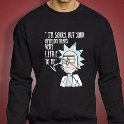 im sorry but your opinion means very little to me rick and morty men&8217s sweatshirt