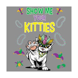 show me your kitties svg, trending svg, mardi gras cat svg, mardi gras svg, kitties svg, kitty svg, cat svg, kitten svg,