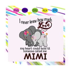 i never knew how much love my heart could hold svg, mimi svg, mimi life, mimi lover, mother day svg, mother day gift, mo