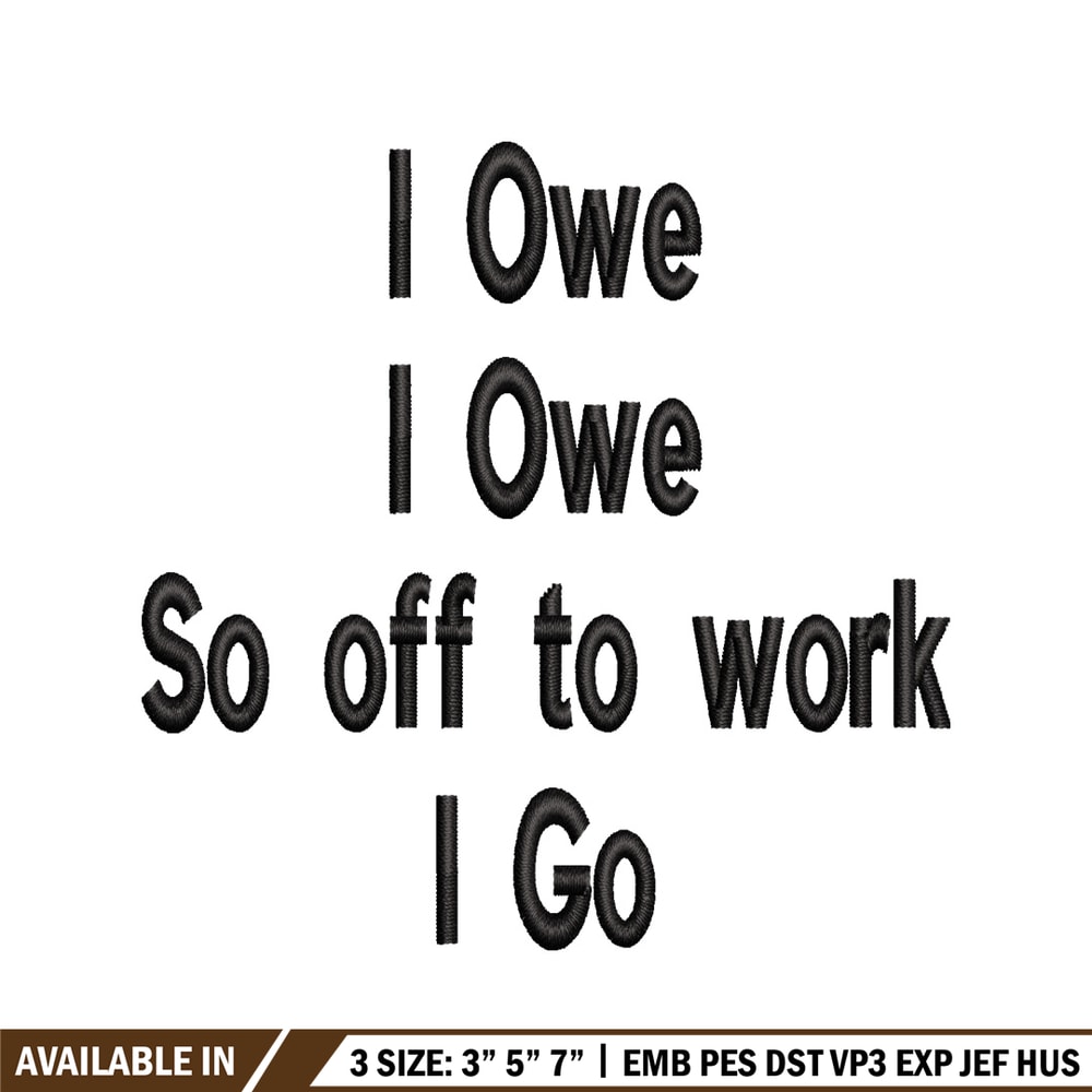 I Owe I Owe So Off To Work I Go embroidery design, Logo embroidery, logo design, embroidery file, Digital download..jpg