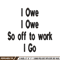I Owe I Owe So Off To Work I Go embroidery design, Logo embroidery, logo design, embroidery file, Digital download..jpg