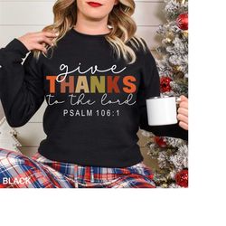 give thanks to the lord sweatshirt, psalm 106, give thanks bible verse quote, christian shirt, his mercy endures forever
