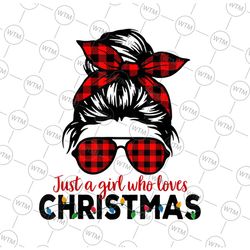 just a girl who loves christmas women messy bun buffalo png, merry christmas sublimation, christmas messy bun png, chris