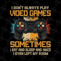 funny gamer i don't always play video games png, gamer png, video game png, game controller xmas png, funny gaming quote