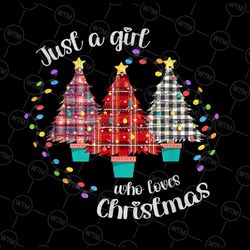 just a girl who loves christmas png, christmas trees, red plaid buffalo christmas png cute winter christmas sublimation