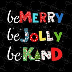 be merry be jolly be kind png, christmas tree family png, cute winter christmas sublimation