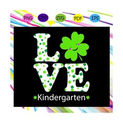 funny love shamrock kindergarten svg, patricks day, lucky st patrick day, st patrick day gift, patrick day shirt,for sil