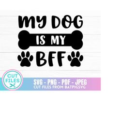 My dog is my BFF, Dog Mom, Dog Lover, Cut File, Cricut, Silhouette, Instant Download, Digital Download, Best Friend, Pup