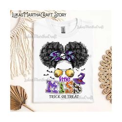 little miss trick or treat png, messy bun girl png, bootiful png, girl halloween ghost png, halloween boo shirt design,