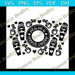 mama needs coffee starbucks wrap svg, trending svg, mama cup wrap, starbucks mama, starbucks mom svg, starbucks svg, mam