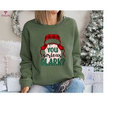you serious clark sweatshirt, christmas family shirt, christmas gift idea, christmas shirt, christmas sweatshirt, funny