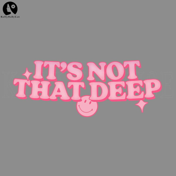 Not Deep Sign Its Not That Deep PNG, Digital Download - Inspire Uplift