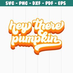 hey there pumpkin svg  hey there pumpkin  fall svg  fall decor  retro fall svg  hello pumpkin  retro font  retro