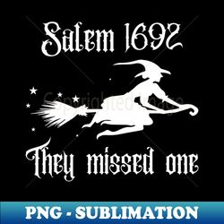 Salem 1692 They Missed One Witch Trials Halloween - Unique Sublimation PNG Download - Vibrant and Eye-Catching Typography