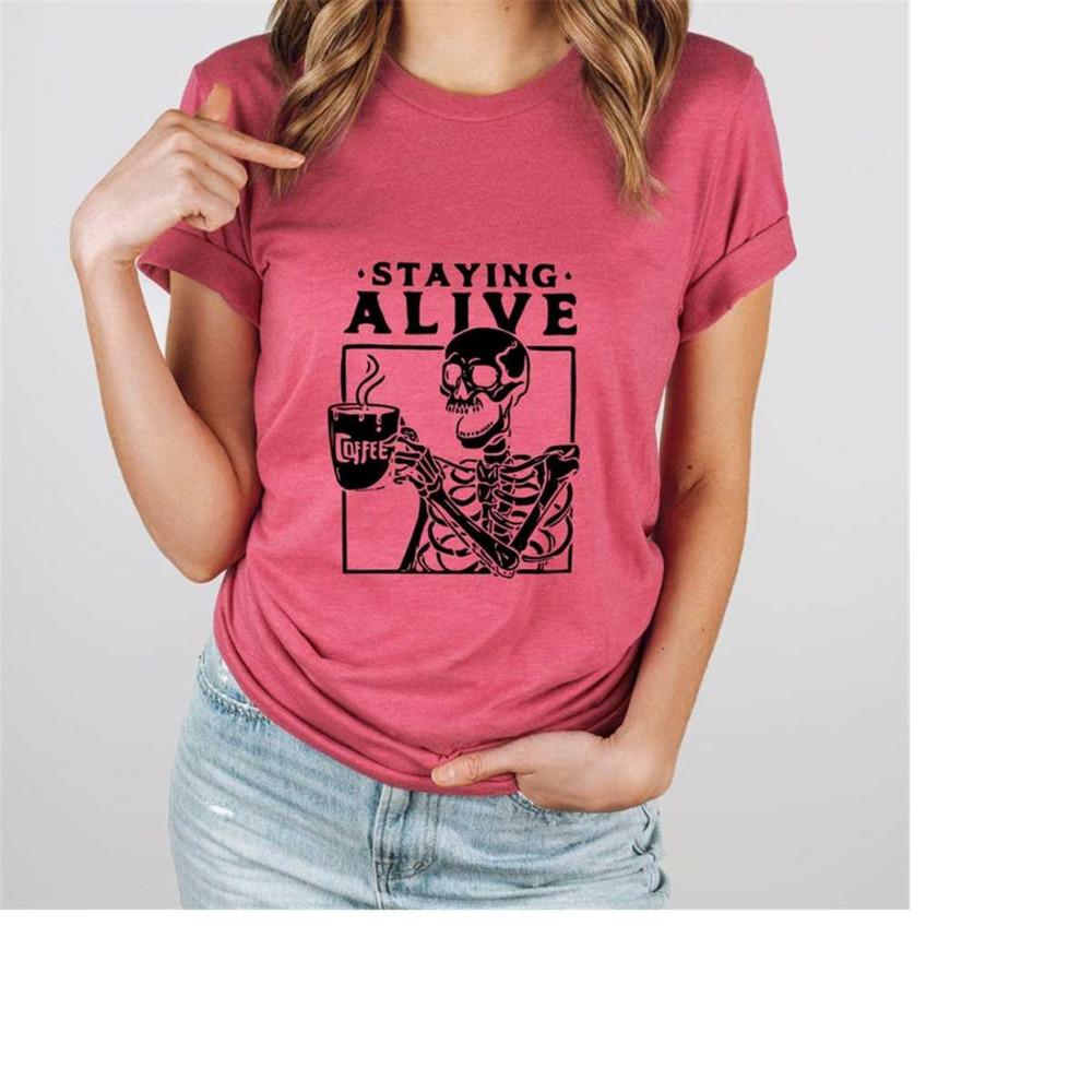 MR-18102023181225-staying-alive-coffee-lovers-funny-skeleton-t-shirt-funny-image-1.jpg