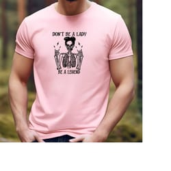 dont be lady legend halloween t-shirt, feminist halloween shirt, girl power halloween, rock and roll women, skeleton lad