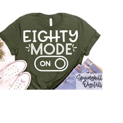 eighty mode on | 80th birthday svgs | eightieth birthday t-shirts | turning 80 cut files | 80th bday signs | milestone b