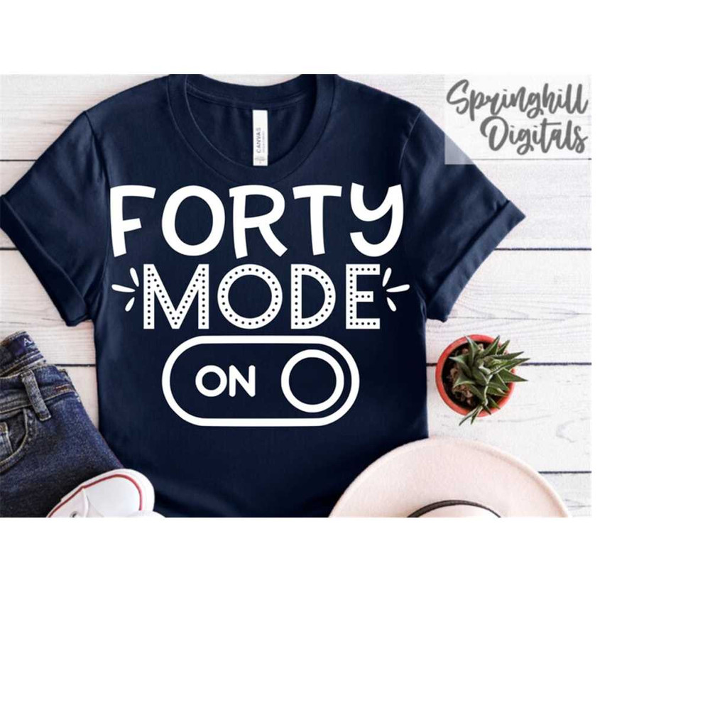 MR-18102023191614-forty-mode-on-40th-birthday-svgs-fortieth-birthday-image-1.jpg
