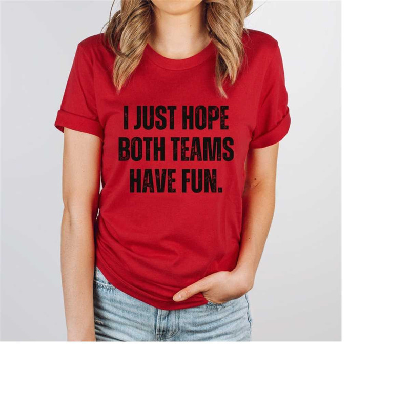 MR-18102023192839-i-just-hope-both-teams-have-fun-t-shirt-sarcastic-sports-long-image-1.jpg