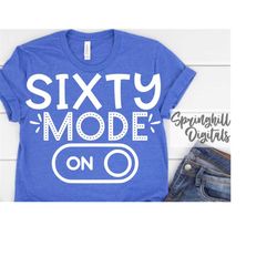 sixty mode on | 60th birthday svgs | sixtieth birthday t-shirts | turning 60 cut files | sixtieth bday signs | milestone