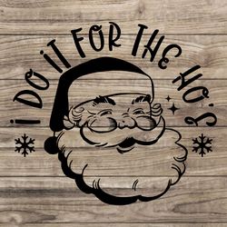 i do it for the ho's sweatshirt, santa hos sweater, merry christmas shirt, santa christmas hoodie, funny svg eps dxf png