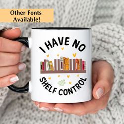 book lovers coffee mug, gift for bookworms, i have no shelf control, gift for teacher, reader mug, books mug, teacher mu