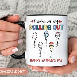 custom dad coffee mug, thanks for not pulling out, funny mug for dad, personalized gift for dad, fathers day gift for da