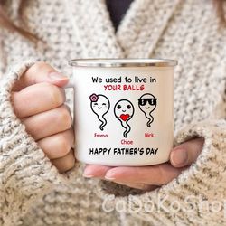 custom we used to live in your balls, personalized mug gift for dad, custom sperms mug, father daughter mug, fathers day