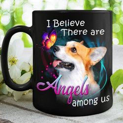 dog coffee mug, corgi mug, i believe there are angels among corgi gift, gift for dog mom, mothers day gift, memorial dog