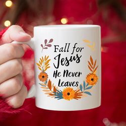 fall for jesus he never leaves mug, fall home decor mug, farmhouse inspired mug, thanksgiving coffee mug, thanksgiving g