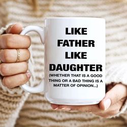 father coffee mug, like father like daughter, funny dad mug, funny gift for dad, best dad ever, daughter gift, fathers d